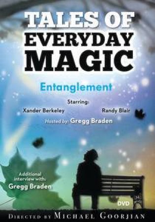 Entanglement: A Tales of Everyday Magic by Gregg Braden & Lynn Lauber