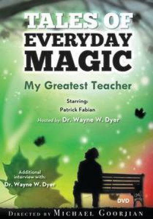My Greatest Teacher: A Tales of Everyday Magic by Wayne W Dyer & Lynn Lauber
