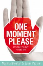One Moment Please Time to Revive the Lost Art of Paying Attention