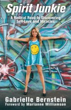 Spirit Junkie A Radical Road to Discovering SelfLove and Miracles