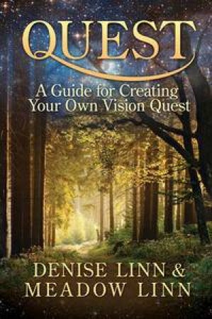 Quest: A Guide for Creating Your Own Vision Quest by Denise Linn & Meadow Linn