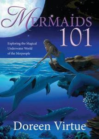 Exploring The Magical Underwater World Of The Merpeople by Doreen Virtue