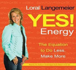 Yes! Energy: The Equation to Do Less, Make More by Loral Langemeier