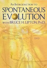 Introduction to Spontaneous Evolution with Bruce H Lipton PHD