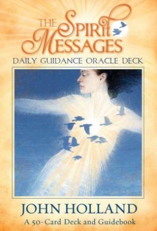 The Spirit Messages: Daily Guidance Oracle Deck by John Holland