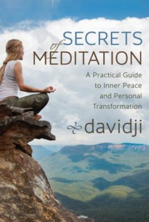 Secrets of Meditation: A Practical Guide to Inner Peace and Personal Transformation by Davidji