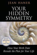 Your Hidden Symmetry How Your Birthdate Reveals the Plan for Your Life
