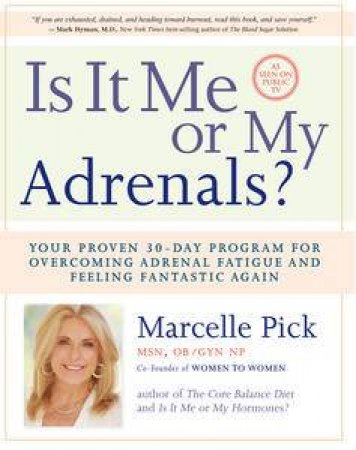 Is It Me Or My Adrenals? :Your Proven 30-Day Program for Overcoming AdreFatigue and Feeling Fantastic Again by Marcelle Pick