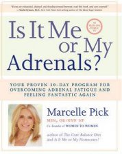 Is It Me Or My Adrenals Your Proven 30Day Program for Overcoming AdreFatigue and Feeling Fantastic Again
