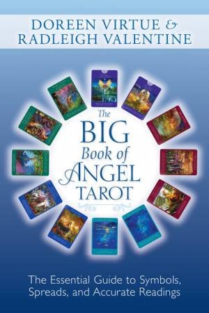 Big Book of Angel Tarot: The Essential Guide to Symbols, Spreads and Accurate Readings by Doreen Virtue & Radleigh Valentine