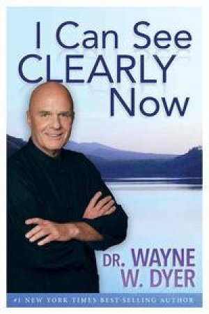 I Can See Clearly Now by Wayne Dyer