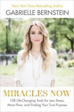 Miracles Now 108 LifeChanging Tools For Less Stress More Flow And Finding Your True Purpose