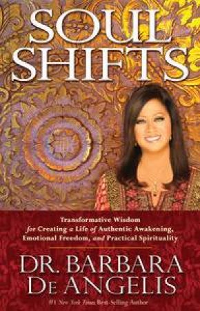 Soul Shifts: Transformative Wisdom for Creating a Life of Authentic Awakening, Emotional Freedom & Practical Spiritualit by Barbara De Angelis