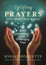 Uplifting Prayers to Light Your Way 200 invocations for Challenging Times