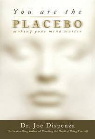 You Are the Placebo by Joe Dispenza