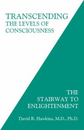 Transcending The Levels Of Consciousness by David R. Hawkins