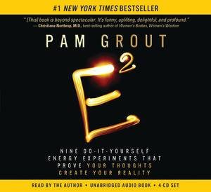 E-Squared: Nine Do-It-Yourself Energy Experiments that Prove Your Thoughts Create Your Reality by Pam Grout