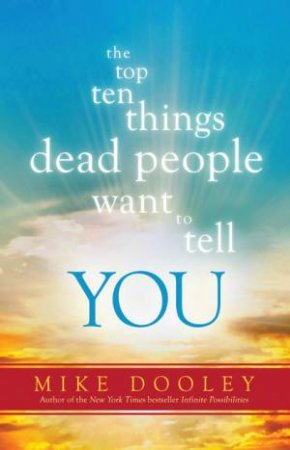 Top Ten Things Dead People Want to Tell You by Mike Dooley