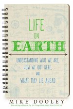 Life On Earth Understanding Who We Are How We Got Here And What May Lie Ahead