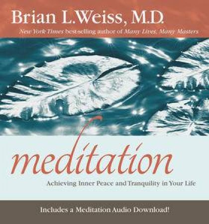 Meditation: Achieving Inner Peace and Tranquility In Your Life by Brian L. Weiss
