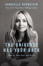 The Universe Has Your Back Transform Fear Into Faith