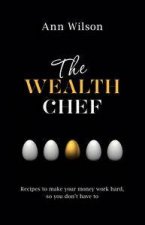 The Wealth Chef Recipes to Make Your Money Work Hard so You Dont Have To