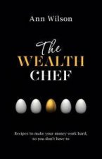 The Wealth Chef Recipes to Make Your Money Work Hard so You Dont Have To