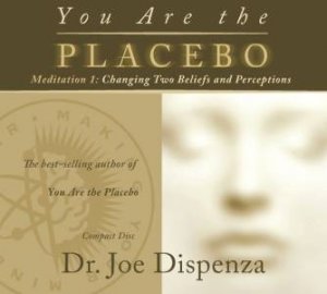 You Are the Placebo: Meditation 1 by Joe Dispenza