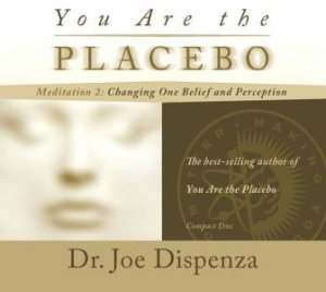 You Are the Placebo Meditation by Joe Dispenza
