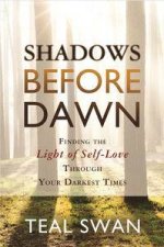 Shadows Before Dawn Finding the Light of SelfLove Through Your DarkestLives