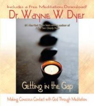 Getting in the Gap by Wayne Dyer