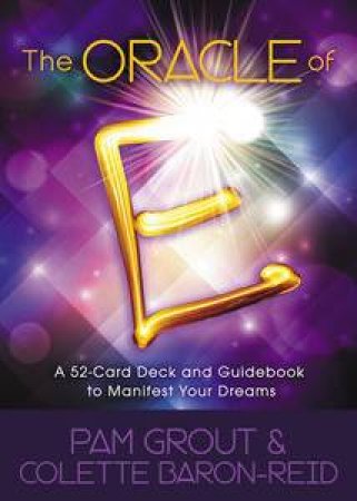 The Oracle of E: A 52-Card Deck and Guidebook to Manifest Your Dreams by Pam Grout