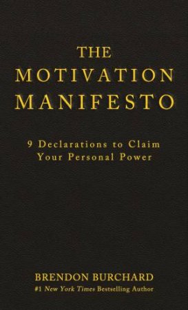 Motivation Manifesto: 9 Declarations to Claim Your Personal Power by Brendon Burchard
