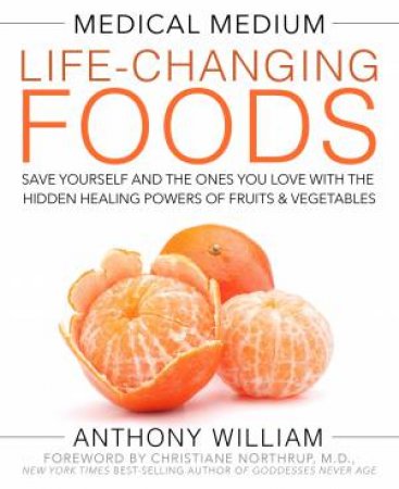 The Medical Medium: Life-Changing Foods by Anthony William