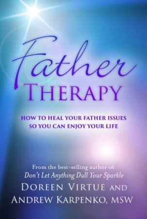 Father Therapy: How To Heal Your Father Issues So You Can Enjoy Your Life by Doreen Virtue and Adnrew Karpenko