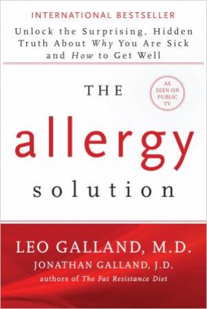 The Allergy Solution: Unlock The Surprising, Hidden Truth About Why You Are Sick And How To Get Well by Leo Galland & Jonathan Galland