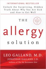 The Allergy Solution Unlock The Surprising Hidden Truth About Why You Are Sick And How To Get Well