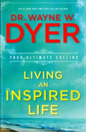 Living An Inspired Life by Wayne Dyer