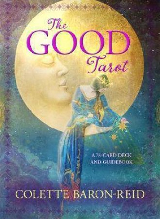 The Good Tarot: A 78-Card Deck And Guidebook by Colette Baron-Reid