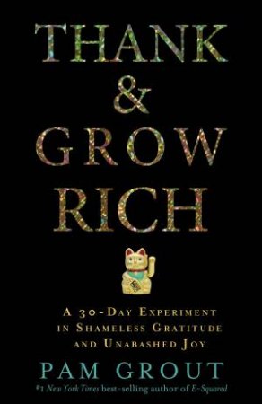 Thank And Grow Rich by Pam Grout