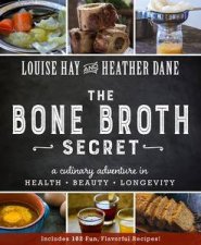 The Bone Broth Secret A Culinary Adventure in Health Beauty and Longevity