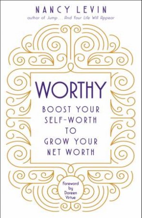 Worthy: Boost Your Self-Worth To Grow Your Net Worth by Nancy Levin