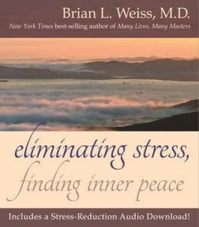 Eliminating Stress, Finding Inner Peace by Brian L. Weiss