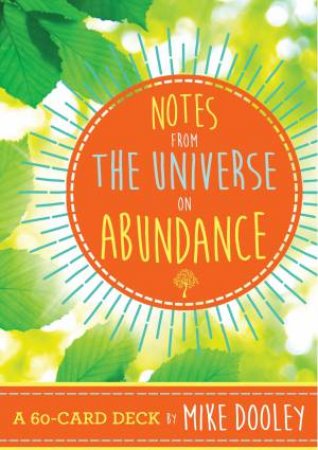 Notes From The Universe On Abundance: A 60-Card Deck by Mike Dooley