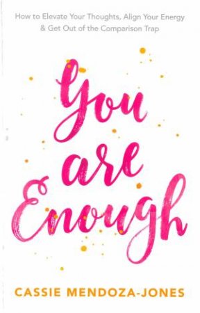 You Are Enough by Cassie Mendoza-Jones