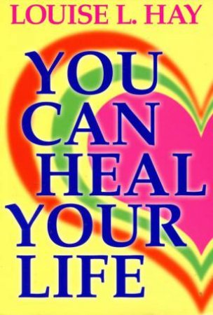 You Can Heal Your Life by Louise L. Hay