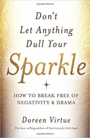 Don't Let Anything Dull Your Sparkle by Doreen Virtue