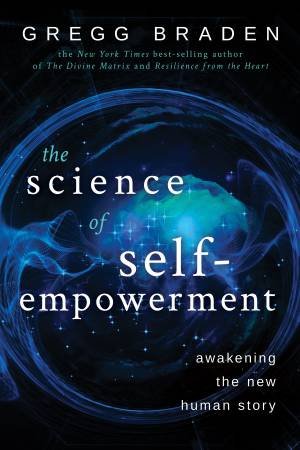 The Science of Self-Empowerment by Gregg Braden