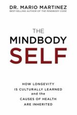 Mindbody Self How Longevity Is Culturally Learned and the Causes of Health are Inherited The