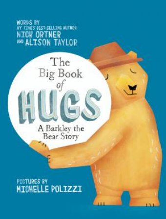 The Big Book Of Hugs: A Barkley The Bear Story by Nick Ortner